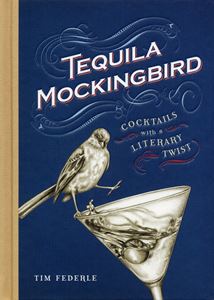 Tequila Mockingbird - Cocktails with a Literary Twist