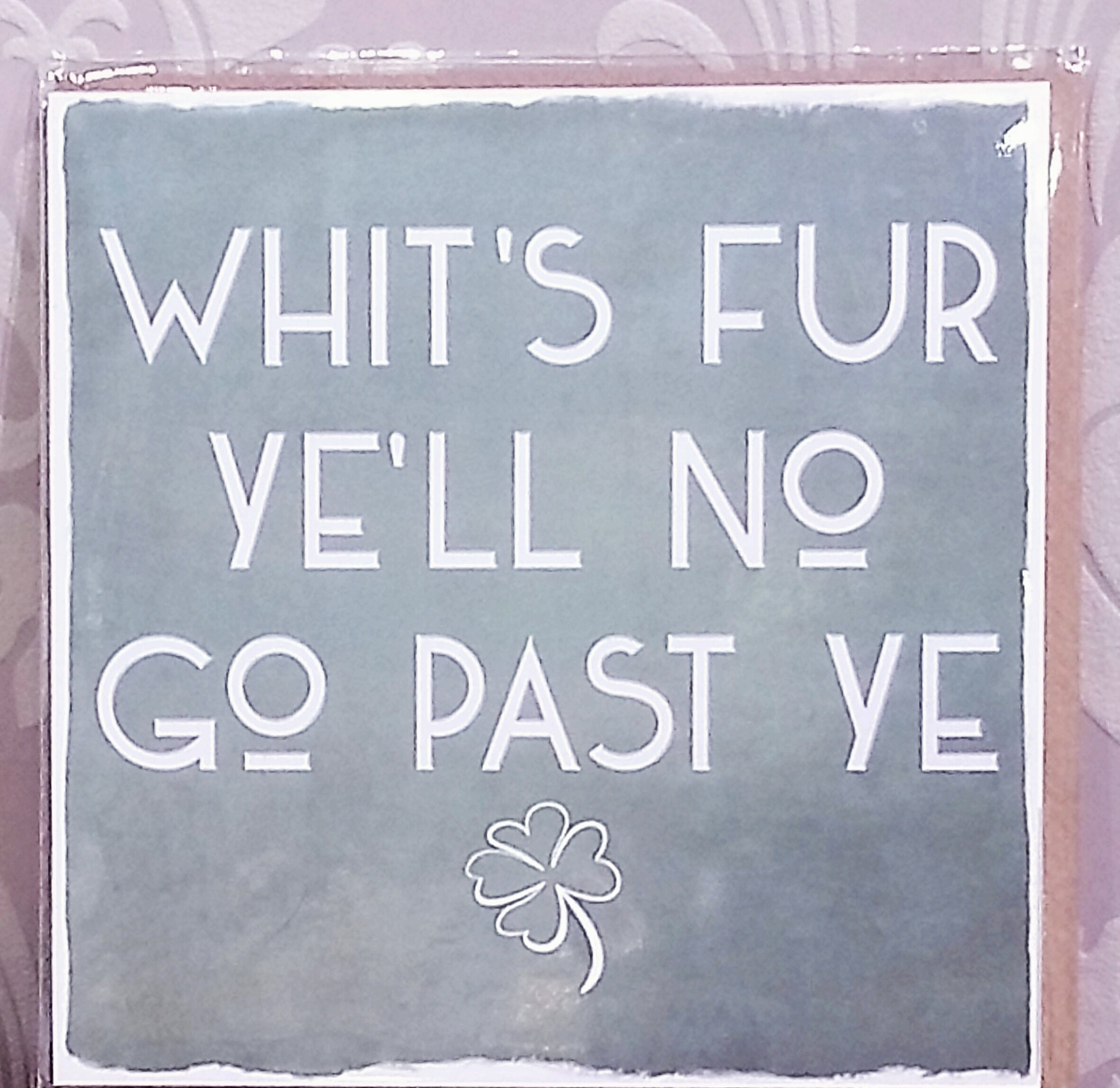 'Whit's Fur Ye'll No Go past Ye' Card by Truly Scotland