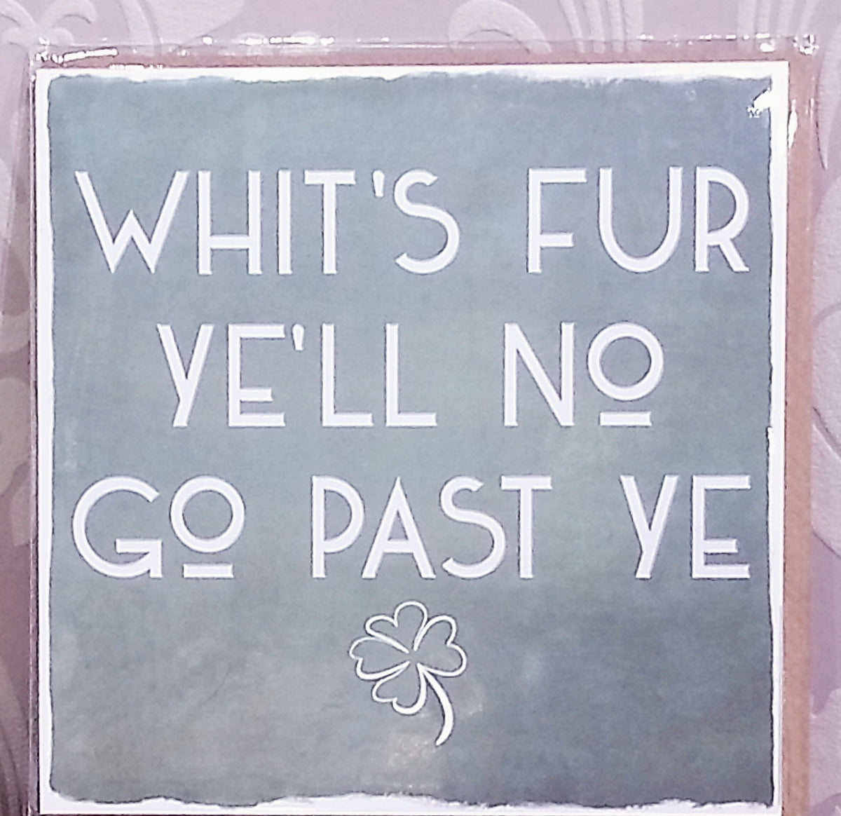 'Whit's Fur Ye'll No Go past Ye' Card by Truly Scotland